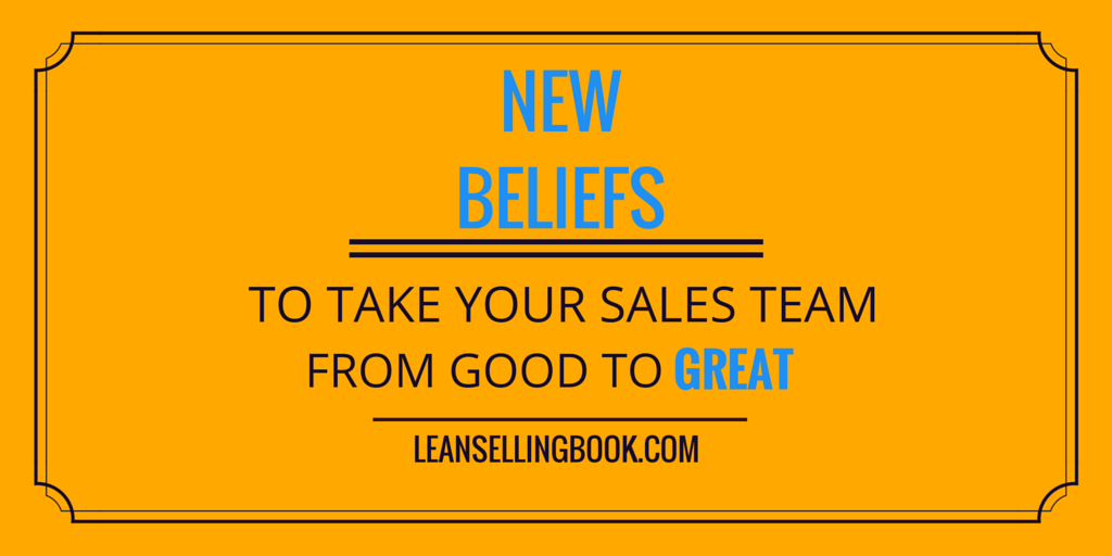 New Beliefs to Take Your Sales Team from Good to Great – Part 2